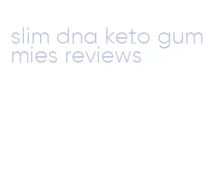 slim dna keto gummies reviews
