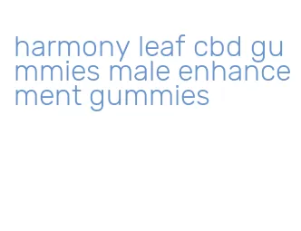harmony leaf cbd gummies male enhancement gummies