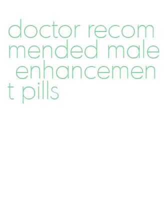 doctor recommended male enhancement pills
