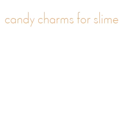 candy charms for slime
