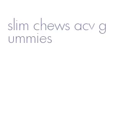 slim chews acv gummies