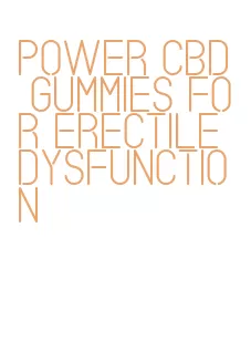 power cbd gummies for erectile dysfunction