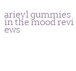 arieyl gummies in the mood reviews