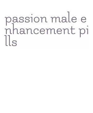 passion male enhancement pills