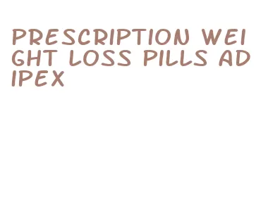 prescription weight loss pills adipex