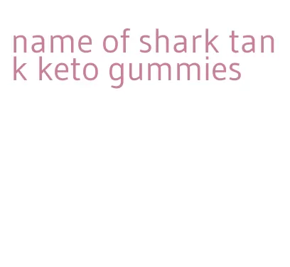 name of shark tank keto gummies