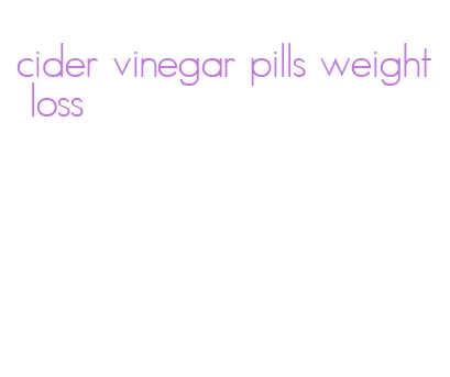 cider vinegar pills weight loss