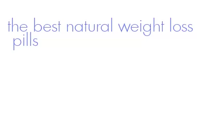 the best natural weight loss pills