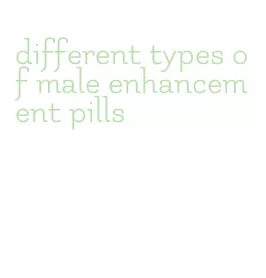 different types of male enhancement pills