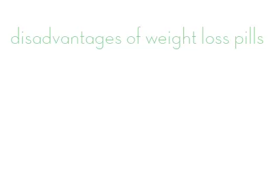 disadvantages of weight loss pills