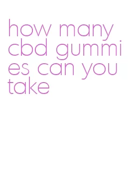how many cbd gummies can you take