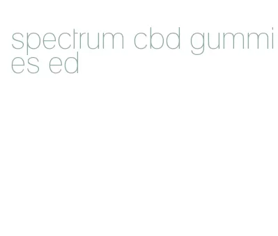 spectrum cbd gummies ed
