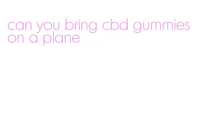 can you bring cbd gummies on a plane