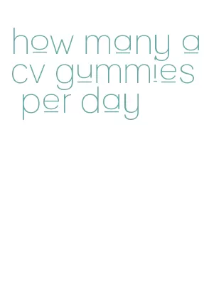 how many acv gummies per day