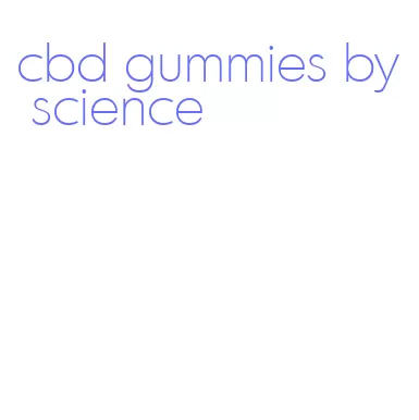 cbd gummies by science