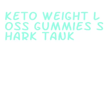 keto weight loss gummies shark tank