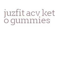 juzfit acv keto gummies