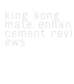 king kong male enhancement reviews