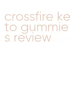 crossfire keto gummies review