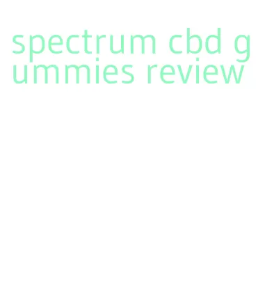 spectrum cbd gummies review