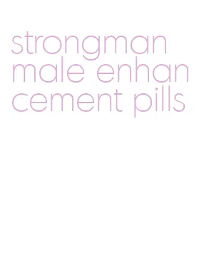strongman male enhancement pills