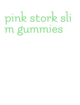 pink stork slim gummies