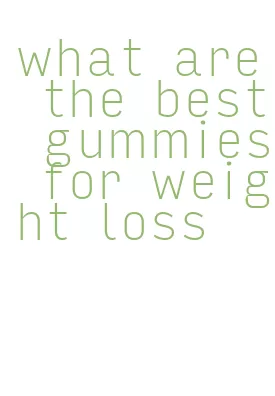 what are the best gummies for weight loss