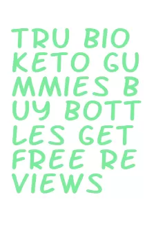 tru bio keto gummies buy bottles get free reviews