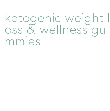 ketogenic weight loss & wellness gummies
