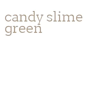 candy slime green
