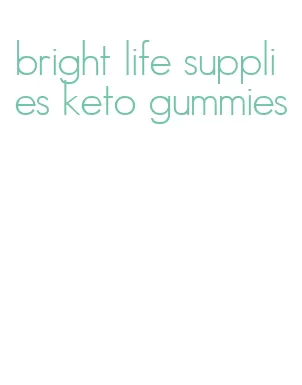 bright life supplies keto gummies