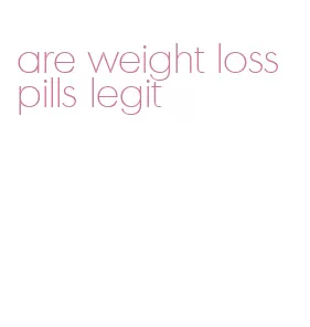are weight loss pills legit
