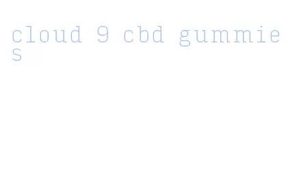 cloud 9 cbd gummies