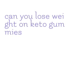 can you lose weight on keto gummies