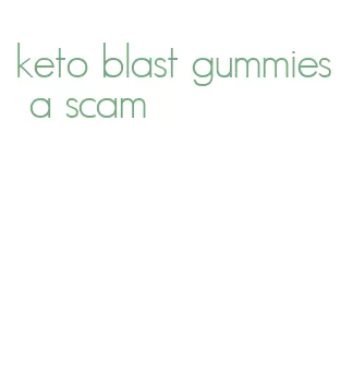 keto blast gummies a scam