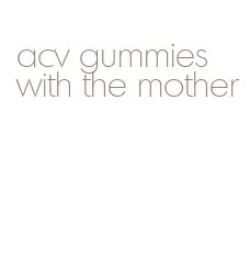 acv gummies with the mother