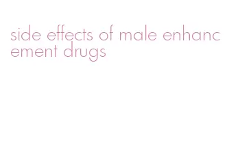 side effects of male enhancement drugs