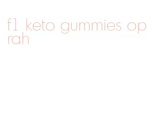 f1 keto gummies oprah