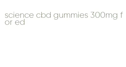 science cbd gummies 300mg for ed
