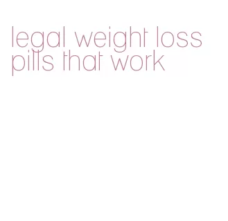 legal weight loss pills that work