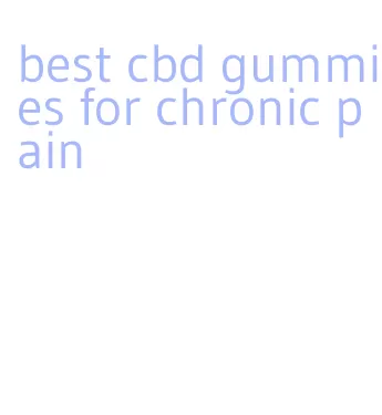 best cbd gummies for chronic pain