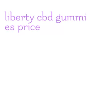 liberty cbd gummies price
