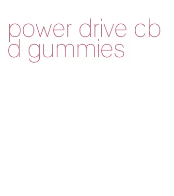 power drive cbd gummies