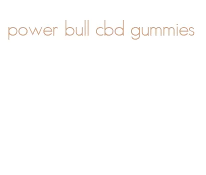 power bull cbd gummies
