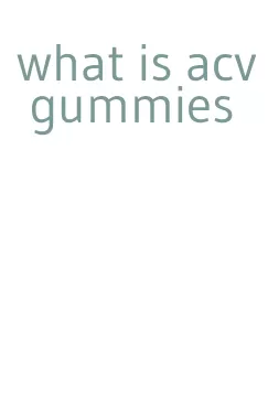 what is acv gummies