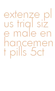extenze plus trial size male enhancement pills 5ct