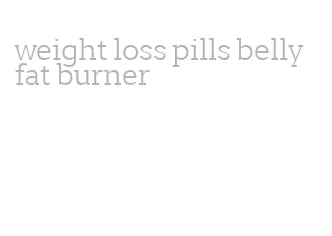 weight loss pills belly fat burner