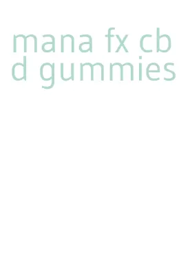 mana fx cbd gummies