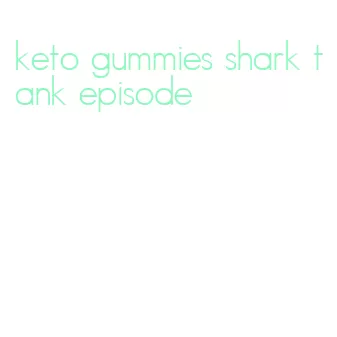 keto gummies shark tank episode