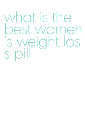 what is the best women's weight loss pill